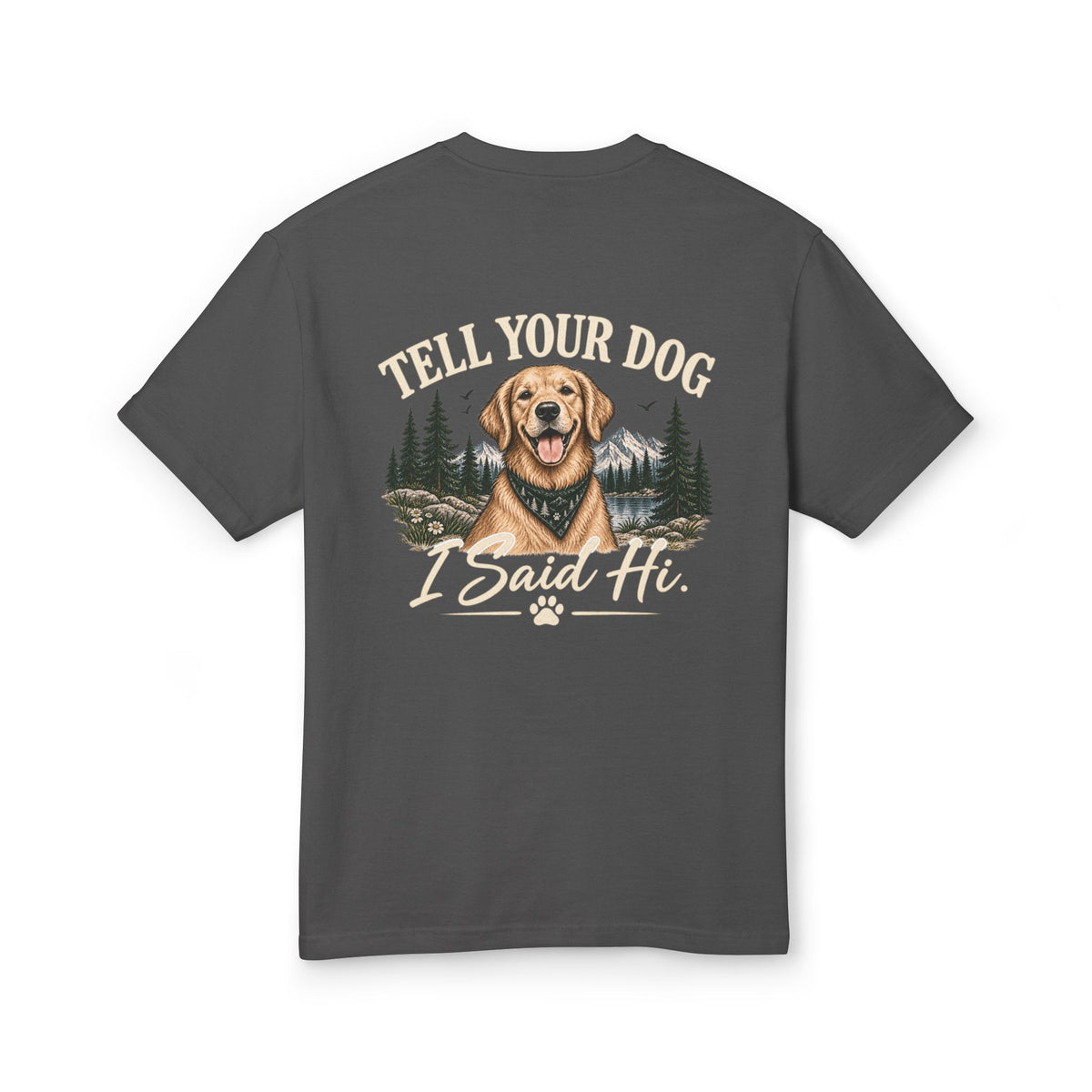 Tell Your Dog I Said Hi™ – Unisex Garment-Dyed Tee