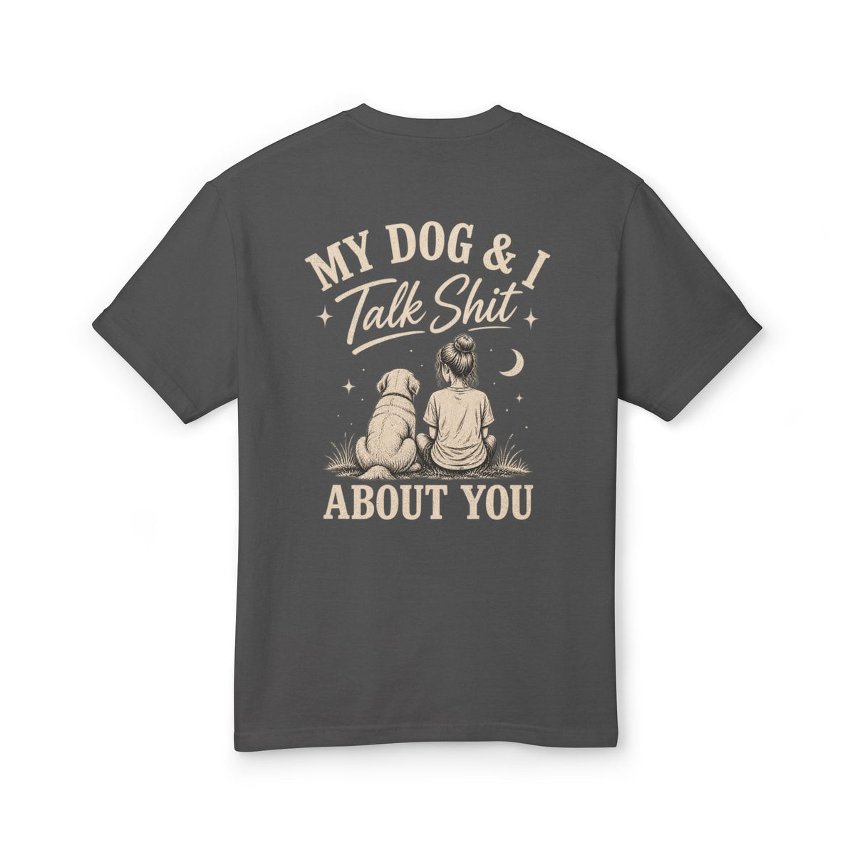 My Dog & I Talk Shit About You™ – Unisex Garment-Dyed Tee