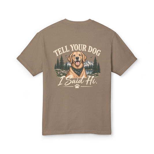 Tell Your Dog I Said Hi™ – Unisex Garment-Dyed Tee