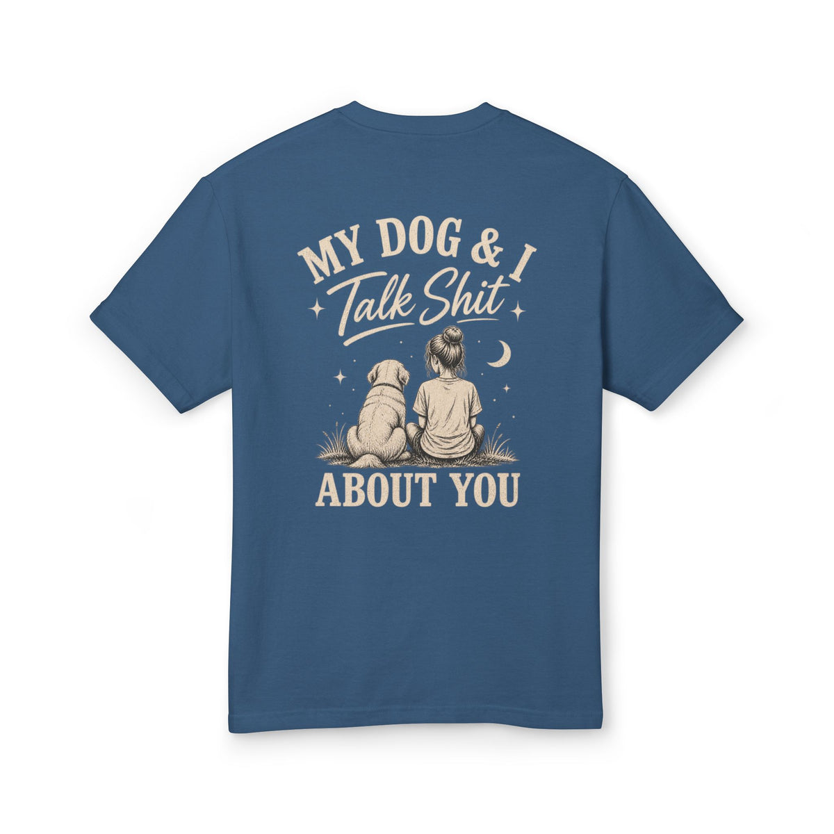 My Dog & I Talk Shit About You™ – Unisex Garment-Dyed Tee