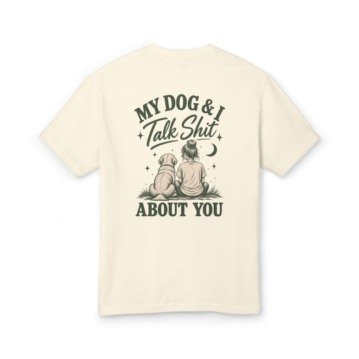 My Dog & I Talk Shit About You™ – Unisex Garment-Dyed Tee