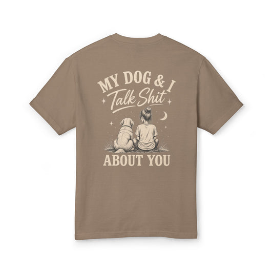 My Dog & I Talk Shit About You™ – Unisex Garment-Dyed Tee